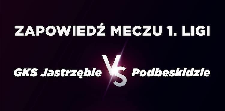 Trudna końcówka sezonu dla GKS’u Jastrzębie – zapowiedź meczu z Podbeskidziem, materiały partnera