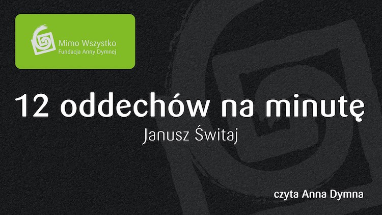 Anna Dymna czyta autobiografię Janusza Świtaja, Fundacja  Anny Dymnej „Mimo Wszystko”