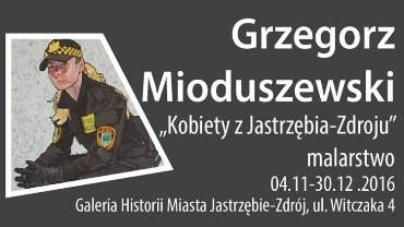 Zobacz kobiety z naszego miasta na obrazach Grzegorza Mioduszewskiego