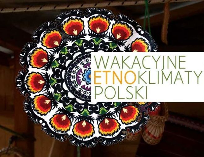 GHM: „Wakacyjne etnoklimaty Polski” do końca listopada, Materiały prasowe